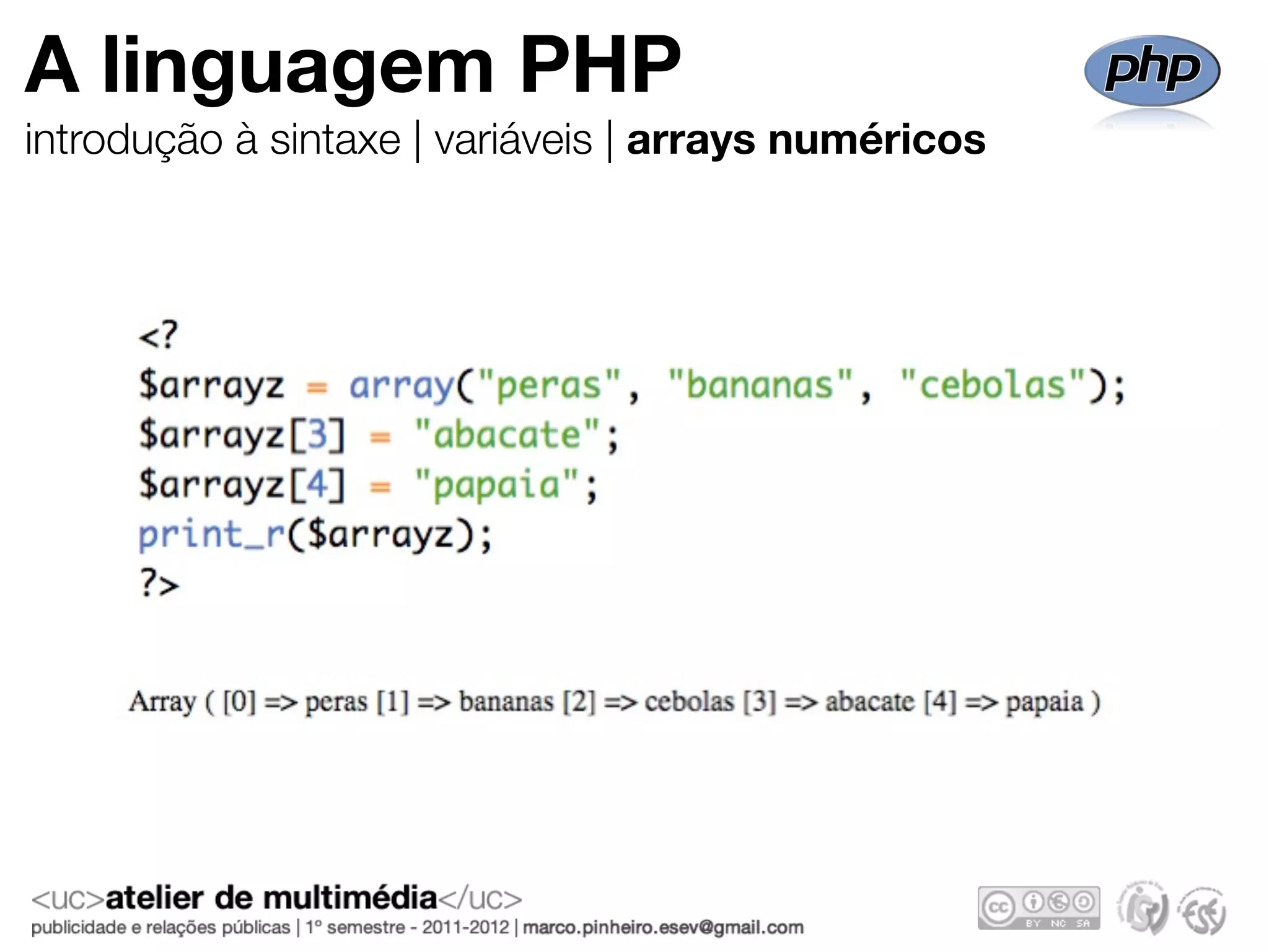 A linguagem PHP
introdução à sintaxe | variáveis | arrays numéricos
 