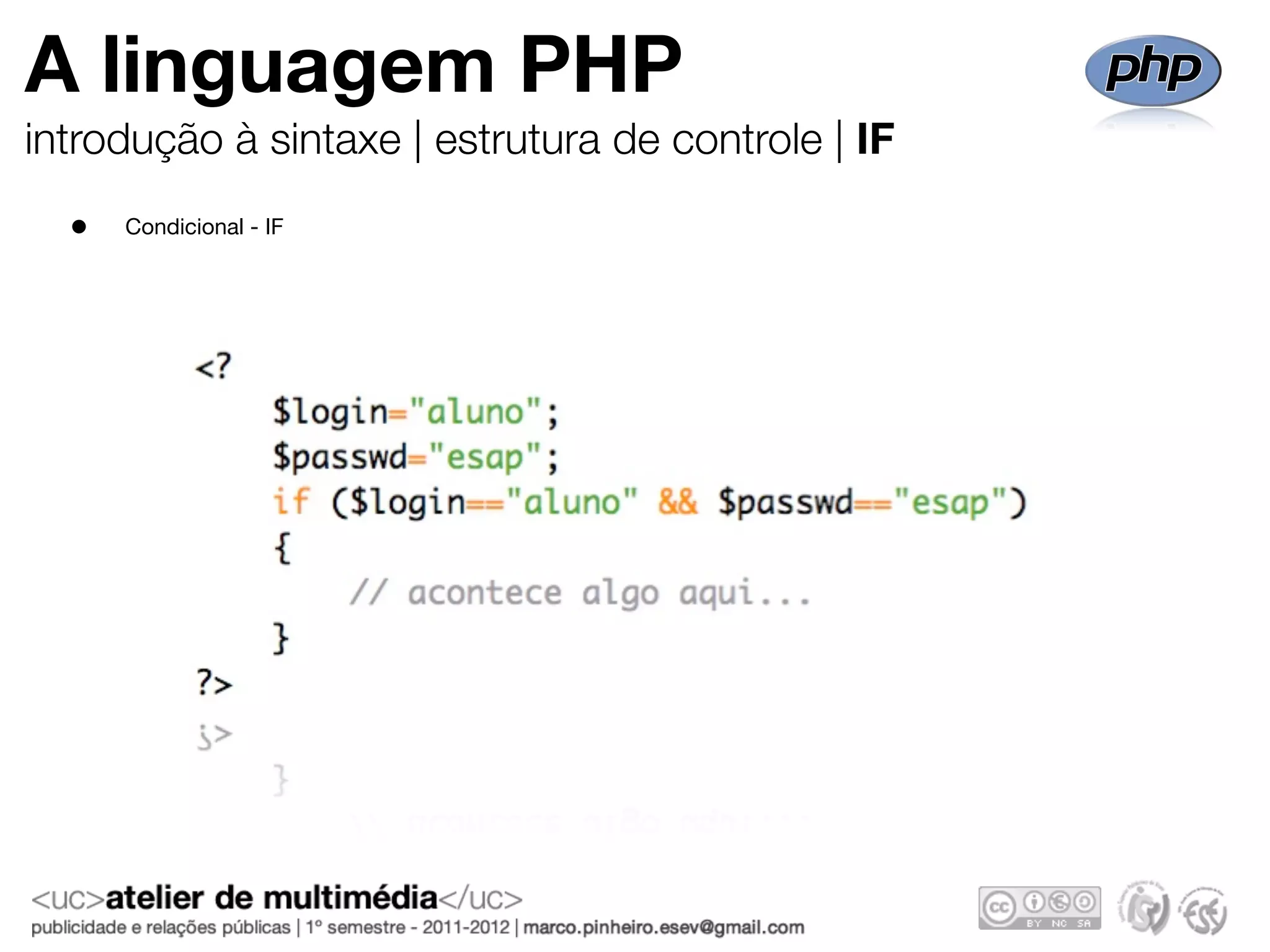 A linguagem PHP
introdução à sintaxe | estrutura de controle | IF
  •   Condicional - IF
 