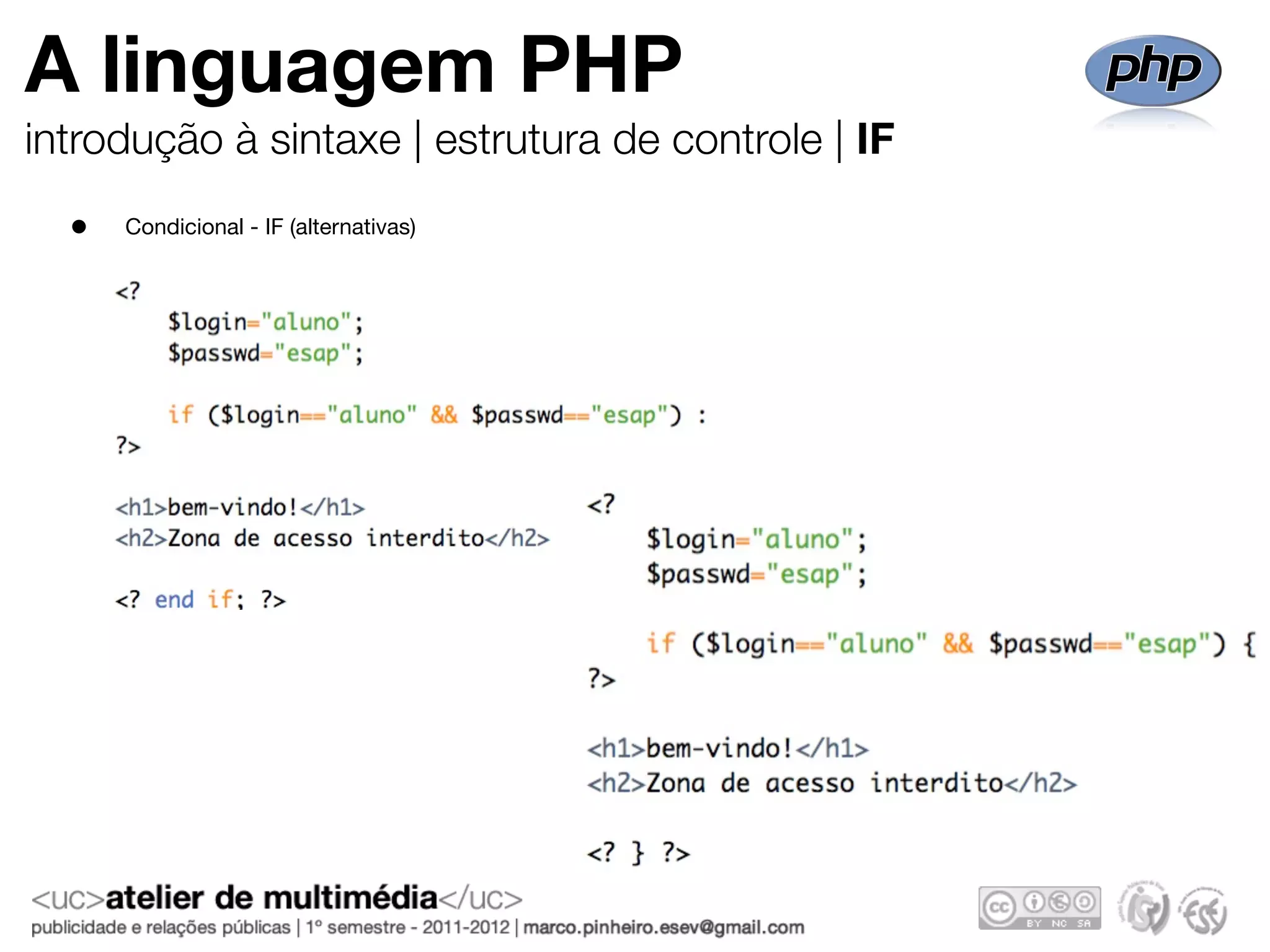 A linguagem PHP
introdução à sintaxe | estrutura de controle | IF
  •   Condicional - IF (alternativas)
 