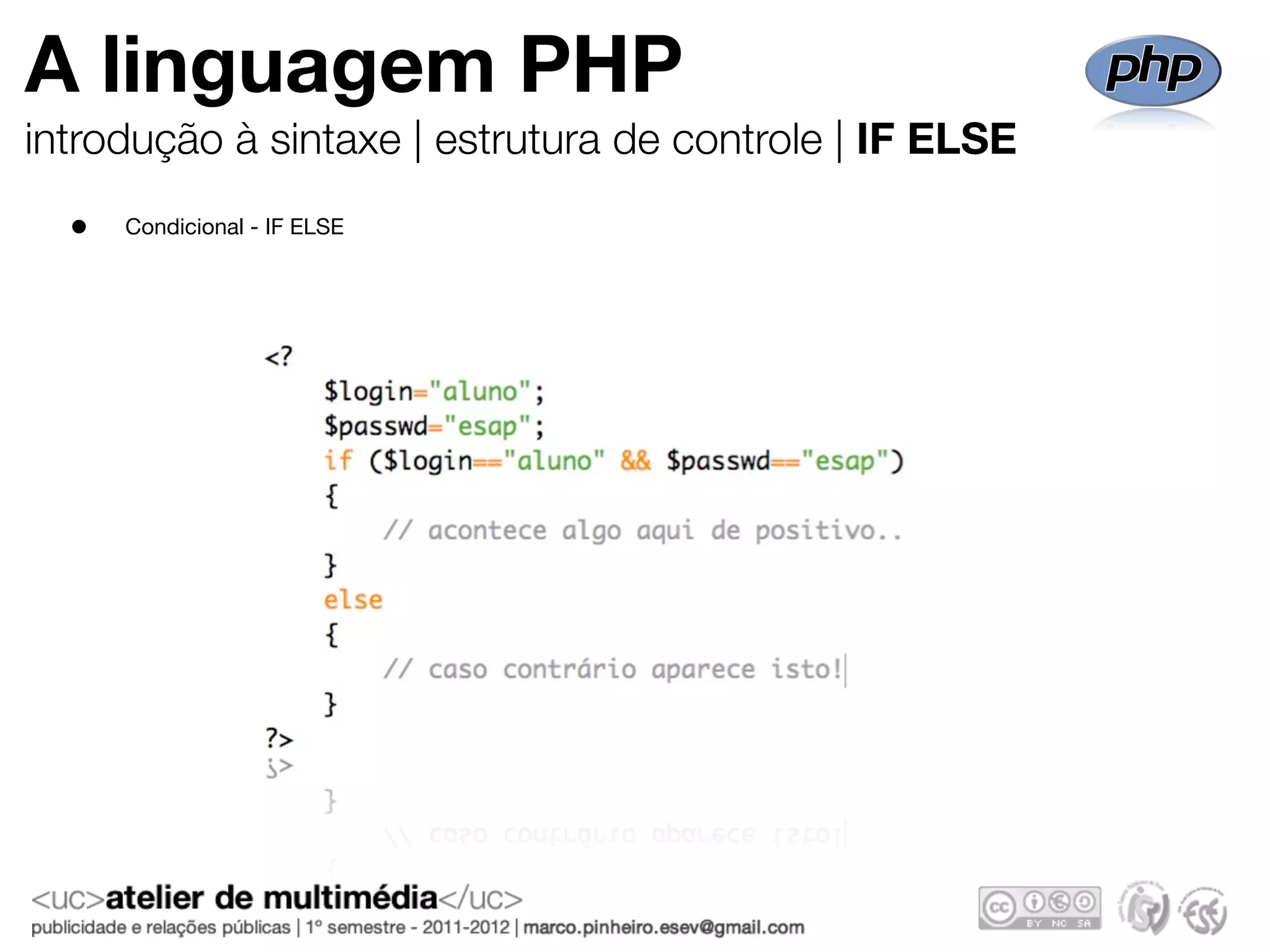 A linguagem PHP
introdução à sintaxe | estrutura de controle | IF ELSE
  •   Condicional - IF ELSE
 