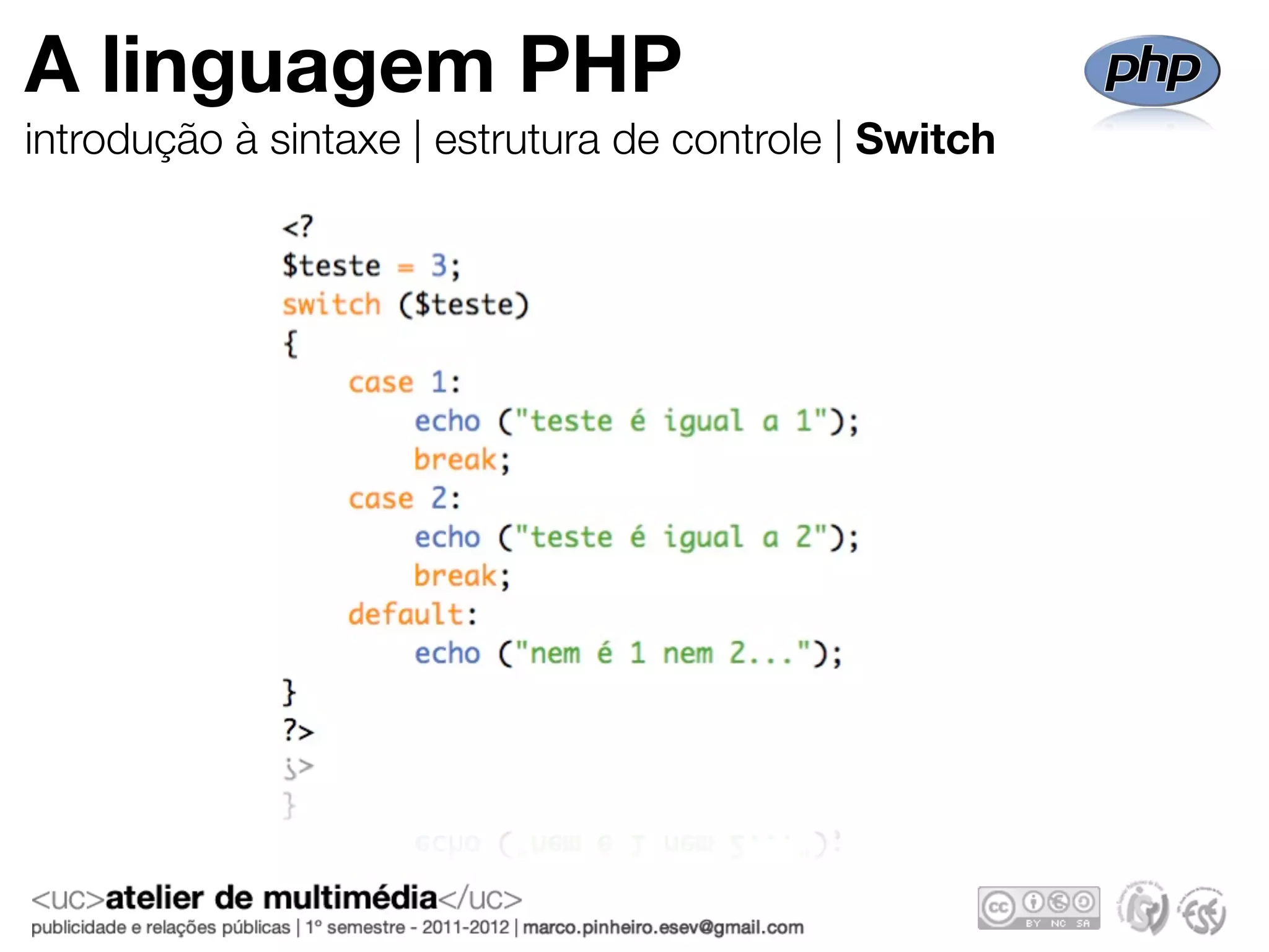 A linguagem PHP
introdução à sintaxe | estrutura de controle | Switch
 
