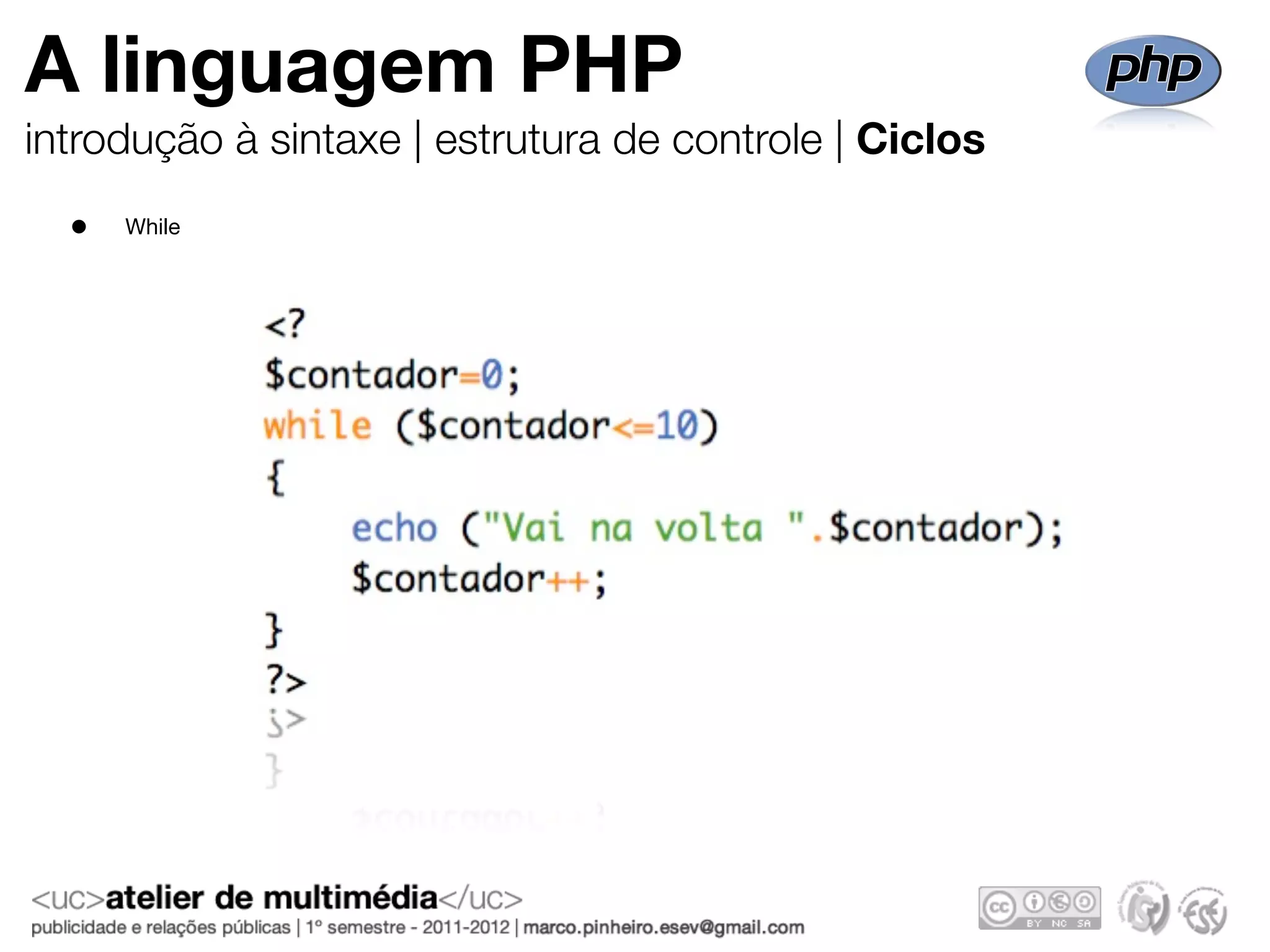 A linguagem PHP
introdução à sintaxe | estrutura de controle | Ciclos
  •   While
 