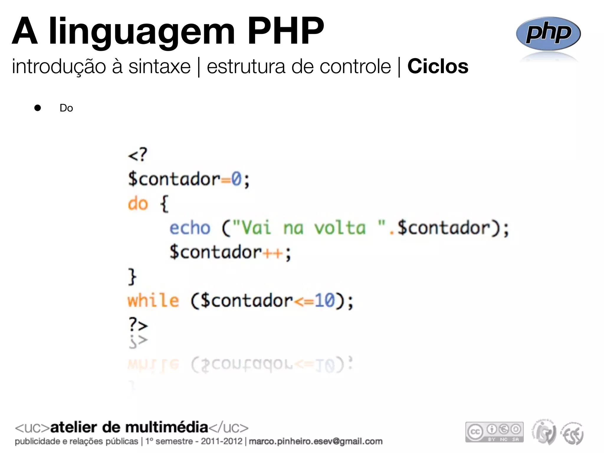 A linguagem PHP
introdução à sintaxe | estrutura de controle | Ciclos
  •   Do
 