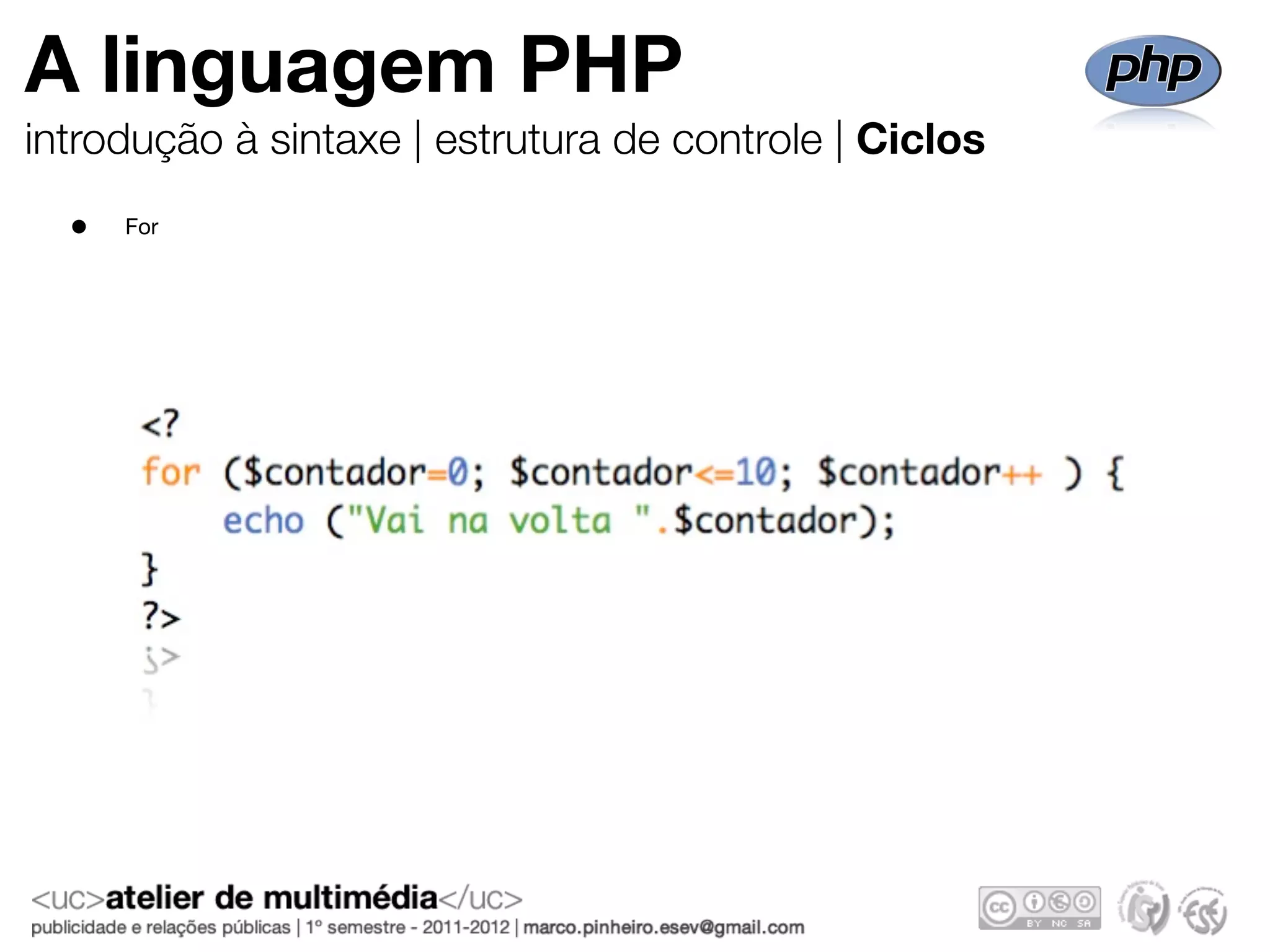 A linguagem PHP
introdução à sintaxe | estrutura de controle | Ciclos
  •   For
 