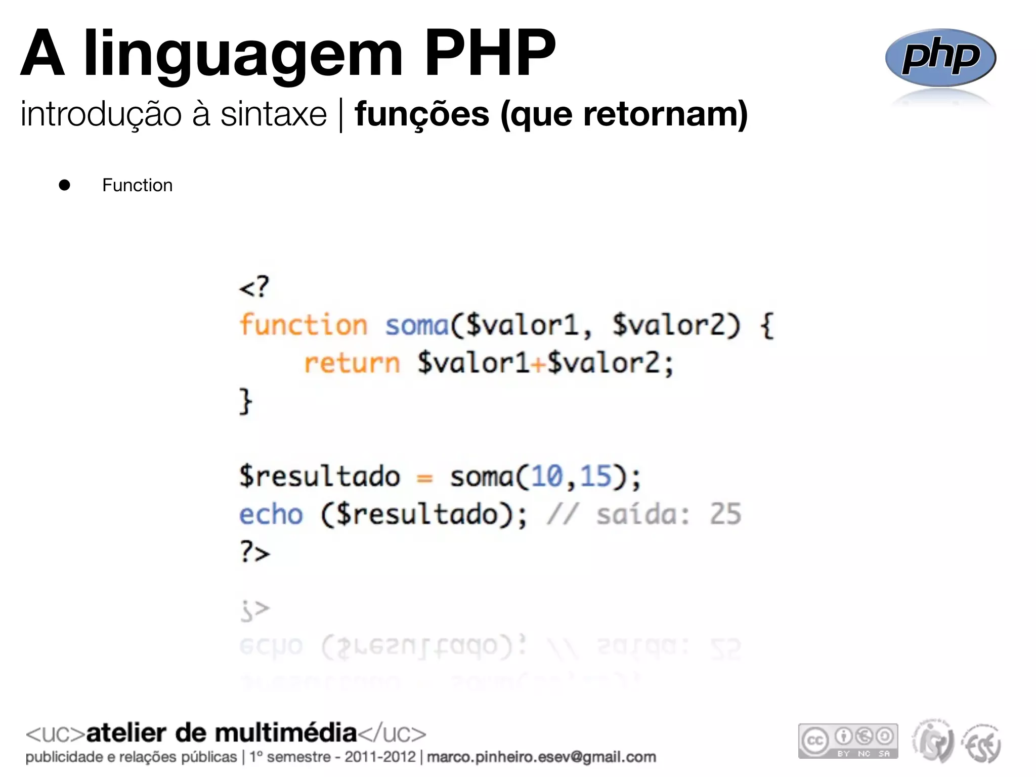 A linguagem PHP
introdução à sintaxe | funções (que retornam)
  •   Function
 