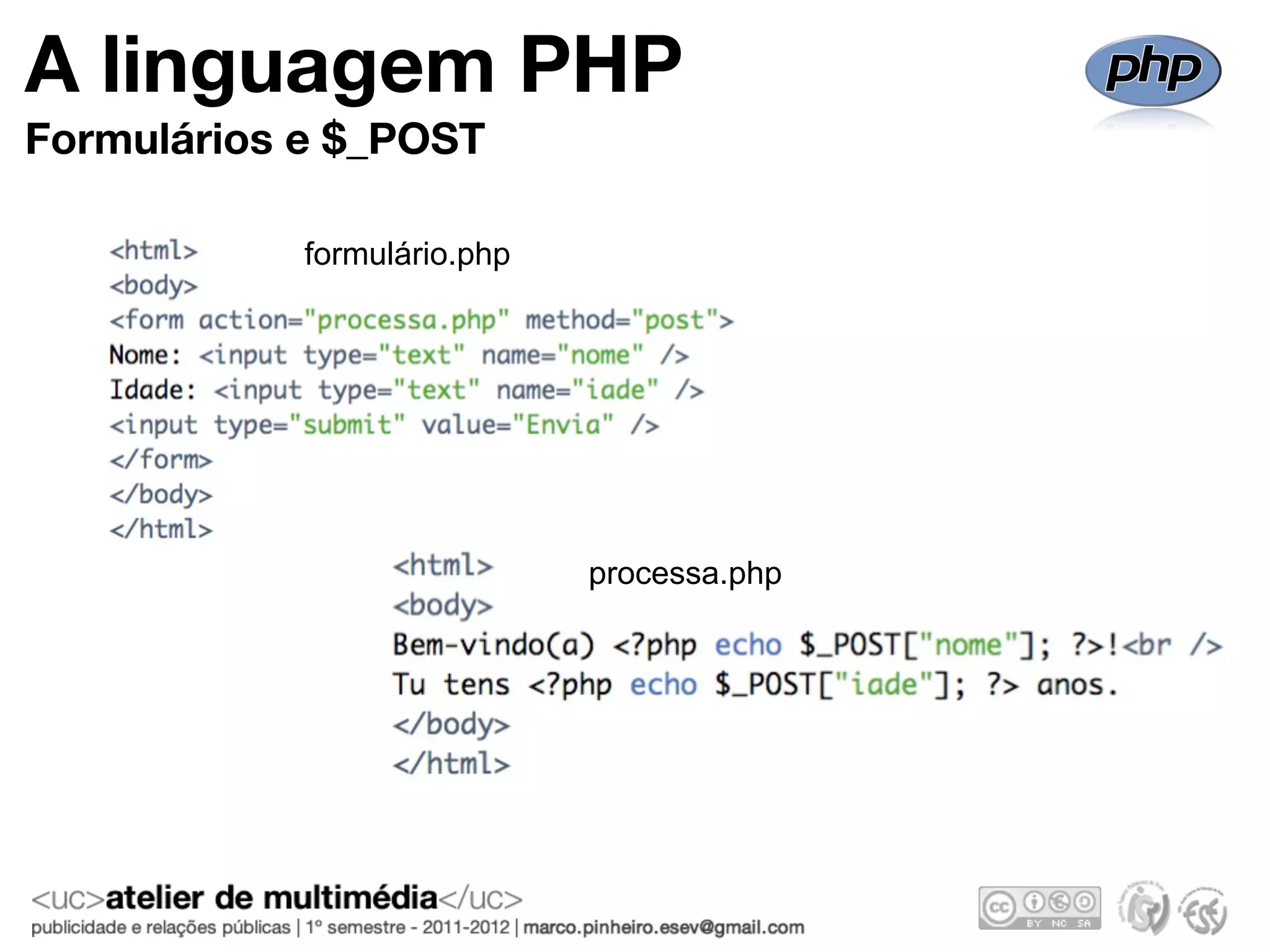A linguagem PHP
Formulários e $_POST

            formulário.php




                             processa.php
 