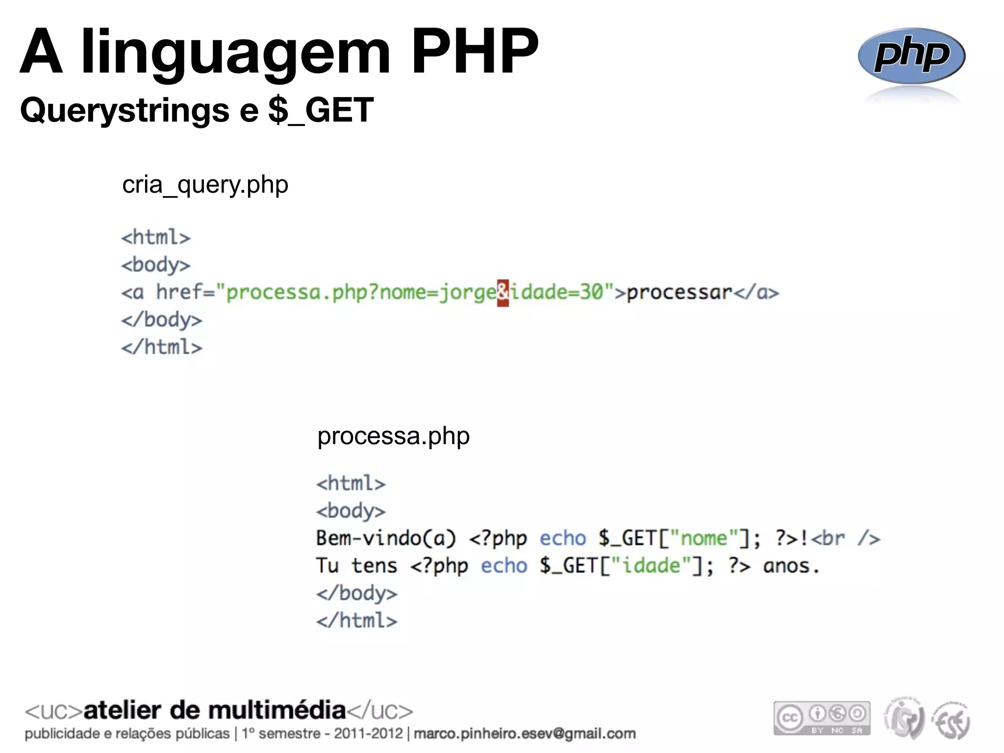 A linguagem PHP
Querystrings e $_GET

     cria_query.php




                      processa.php
 