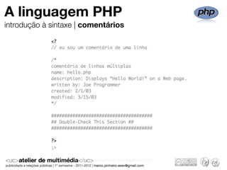 A linguagem PHP
introdução à sintaxe | comentários
 