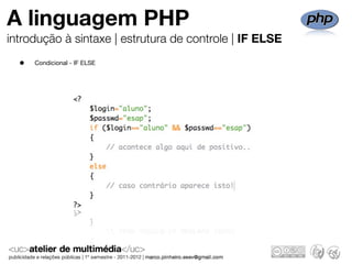 A linguagem PHP
introdução à sintaxe | estrutura de controle | IF ELSE
  •   Condicional - IF ELSE
 