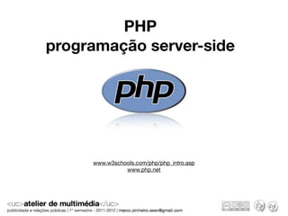 PHP
programação server-side




     www.w3schools.com/php/php_intro.asp
               www.php.net
 