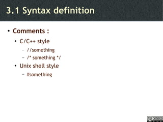 3.1 Syntax definition Comments : C/C++ style //something /* something */ Unix shell style #something 