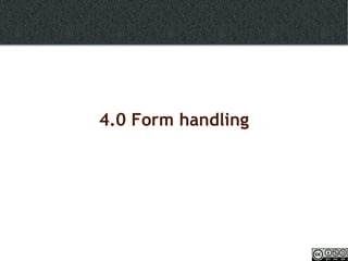 4.0 Form handling 