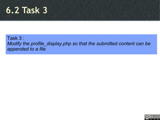 6.2 Task 3 Task 3 : Modify the profile_display.php so that the submitted content can be appended to a file 