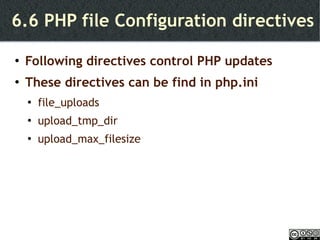 6.6 PHP file Configuration directives Following directives control PHP updates These directives can be find in php.ini file_uploads upload_tmp_dir upload_max_filesize 