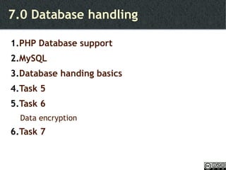 7.0 Database handling PHP Database support MySQL Database handing basics Task 5 Task 6 Data encryption Task 7 