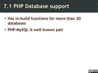 7.1 PHP Database support Has in-build functions for more than 20 databases PHP-MySQL is well known pair 