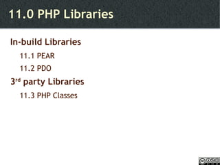 11.0 PHP Libraries In-build Libraries  11.1 PEAR 11.2 PDO 3 rd  party Libraries 11.3 PHP Classes 