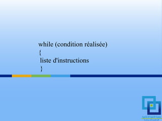 while (condition réalisée)
{
 liste d'instructions
 }
 