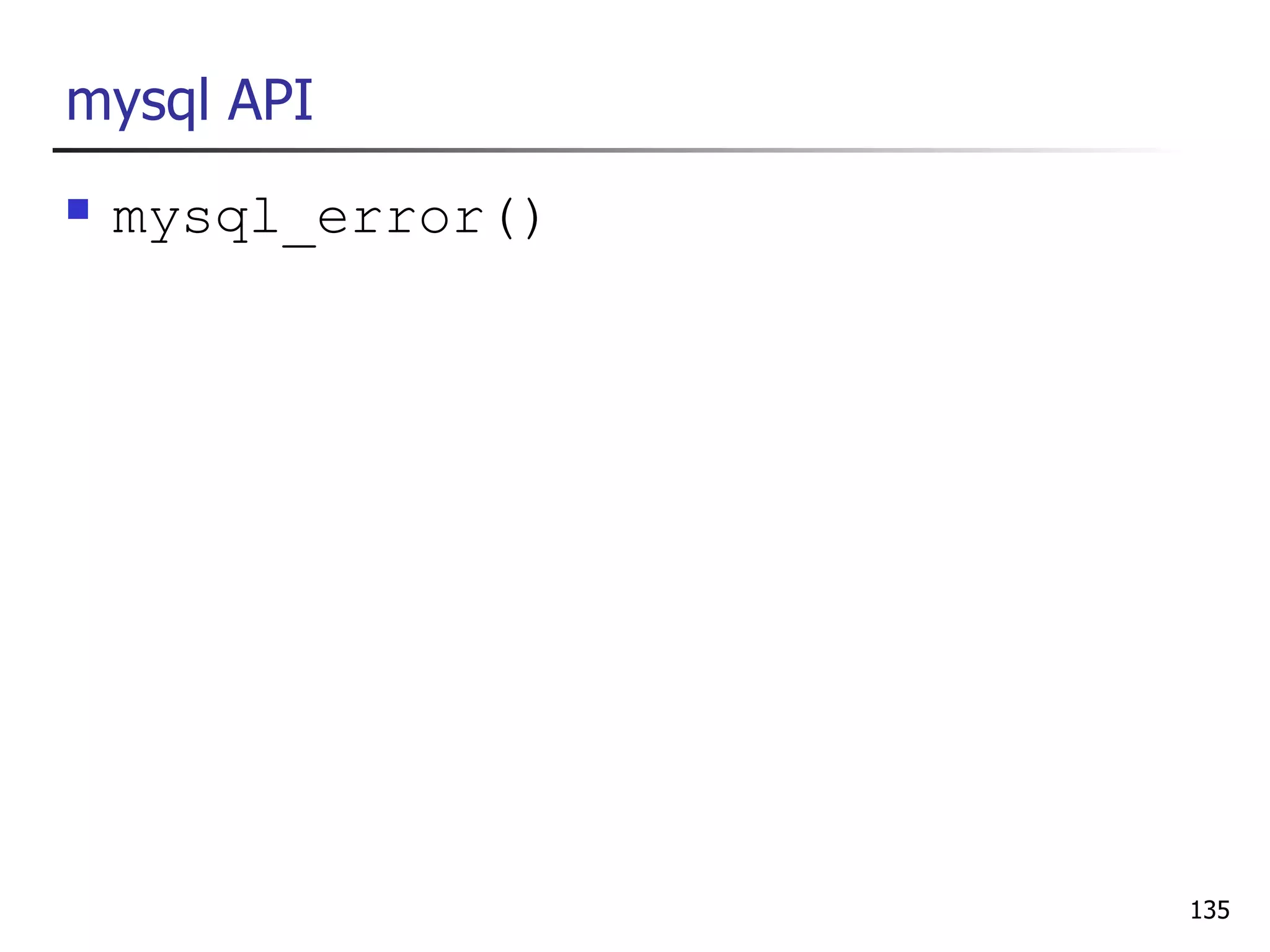 mysql API
   mysql_error()




                    135
 