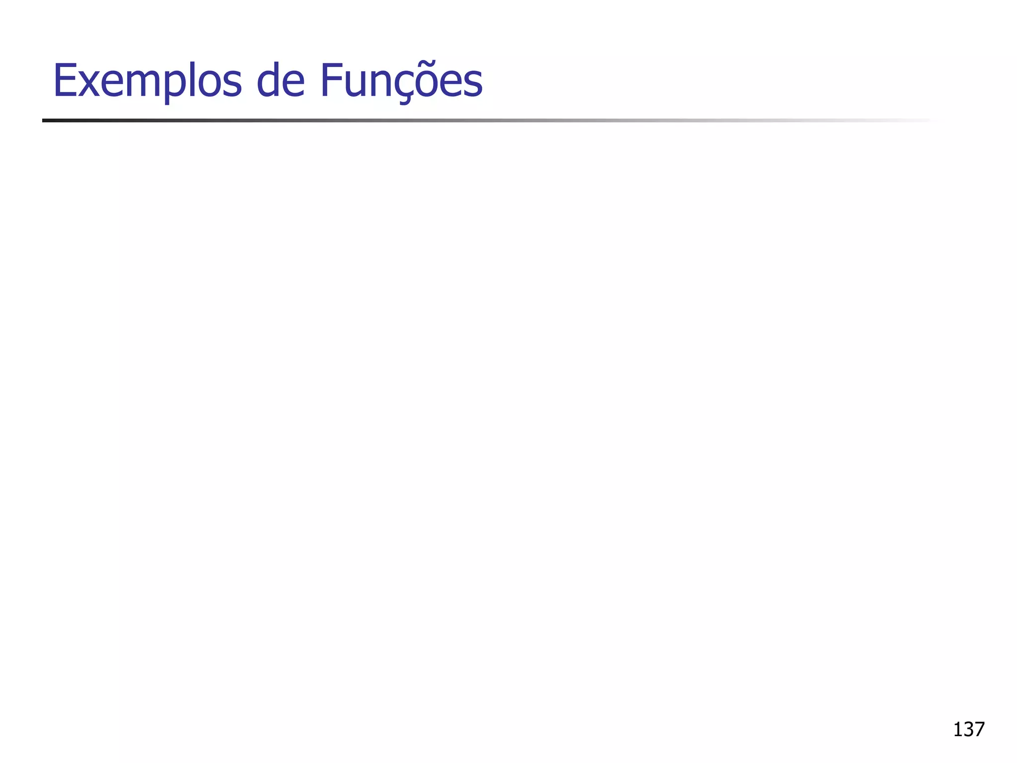 Exemplos de Funções




                      137
 