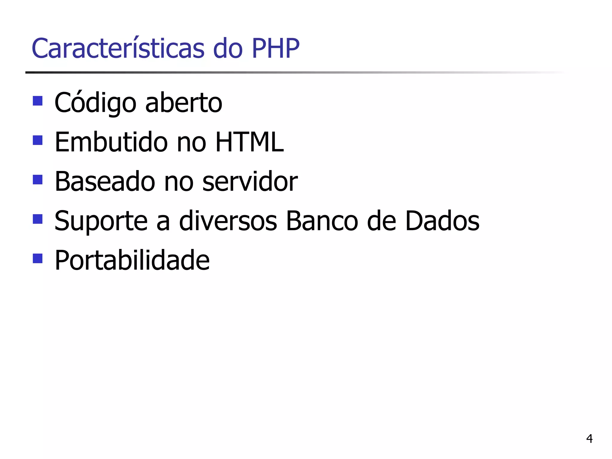Características do PHP
   Código aberto
   Embutido no HTML
   Baseado no servidor
   Suporte a diversos Banco de Dados
   Portabilidade




                                        4
 