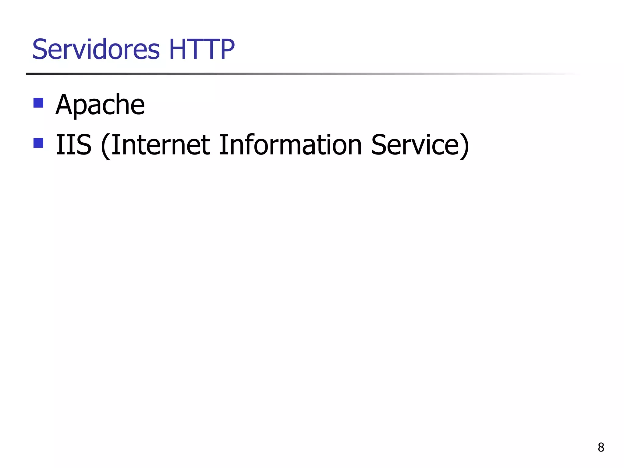 Servidores HTTP
   Apache
   IIS (Internet Information Service)




                                         8
 