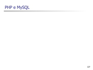 PHP e MySQL




              127
 