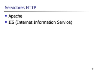 Servidores HTTP
   Apache
   IIS (Internet Information Service)




                                         8
 