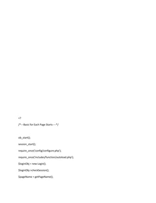 <?

/*---Basic for Each Page Starts----*/



ob_start();

session_start();

require_once('config/configure.php');

require_once('includes/function/autoload.php');

$loginObj = new Login();

$loginObj->checkSession();

$pageName = getPageName();
 