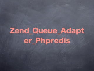Zend_Queue_Adapt
   er_Phpredis
 