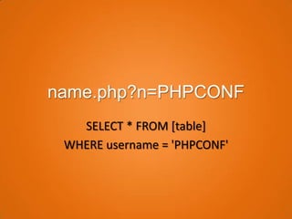 name.php?n=PHPCONF
   SELECT * FROM [table]
 WHERE username = 'PHPCONF'
 