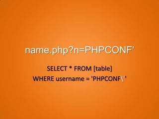 name.php?n=PHPCONF'
    SELECT * FROM [table]
 WHERE username = 'PHPCONF''
 