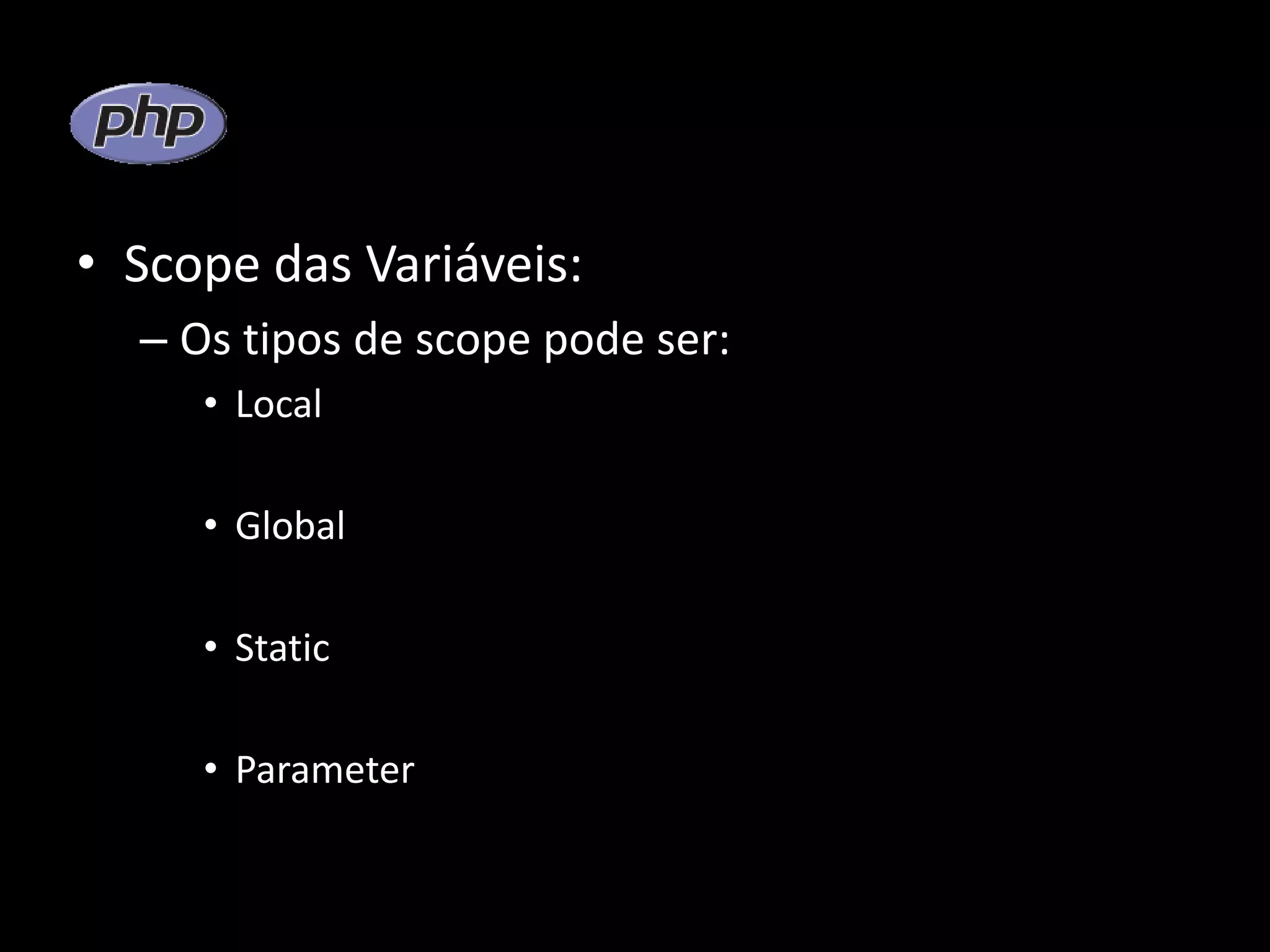 • Scope das Variáveis: – Os tipos de scope pode ser: • Local • Global • Static • Parameter 
