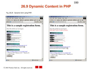 100
                            26.9 Dynamic Content in PHP
    Fig. 26.25 Dynamic form using PHP.




© 2003 Prentice Hall, Inc. All rights reserved.
 