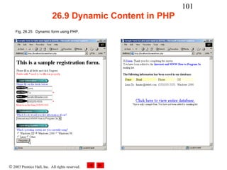 101
                            26.9 Dynamic Content in PHP
    Fig. 26.25 Dynamic form using PHP.




© 2003 Prentice Hall, Inc. All rights reserved.
 