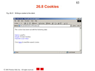 83
                                                  26.8 Cookies
    Fig. 26.21 Writing a cookie to the client.




© 2003 Prentice Hall, Inc. All rights reserved.
 