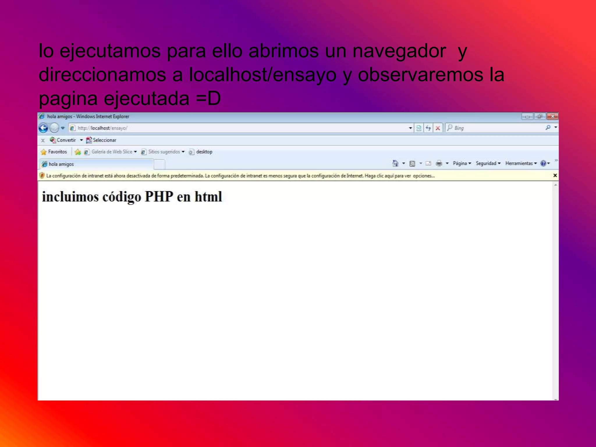 lo ejecutamos para ello abrimos un navegador y
direccionamos a localhost/ensayo y observaremos la
pagina ejecutada =D