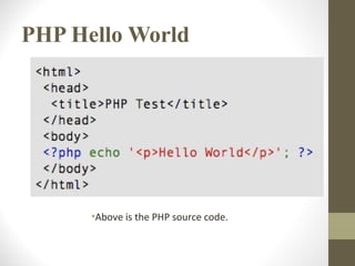 PHP Hello World
•Above is the PHP source code.
 
