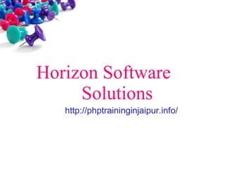 Horizon Software
Solutions
http://phptraininginjaipur.info/
 