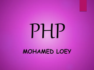 PHP
MOHAMED LOEY
 