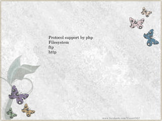 Protocol support by php 
Filesystem 
ftp 
http 
www.facebook.com/VineetOO7  