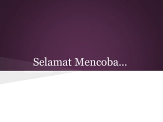 Selamat Mencoba… 
