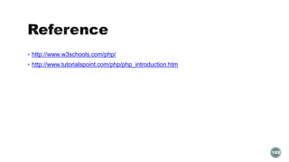  http://www.w3schools.com/php/ 
 http://www.tutorialspoint.com/php/php_introduction.htm 
105 
