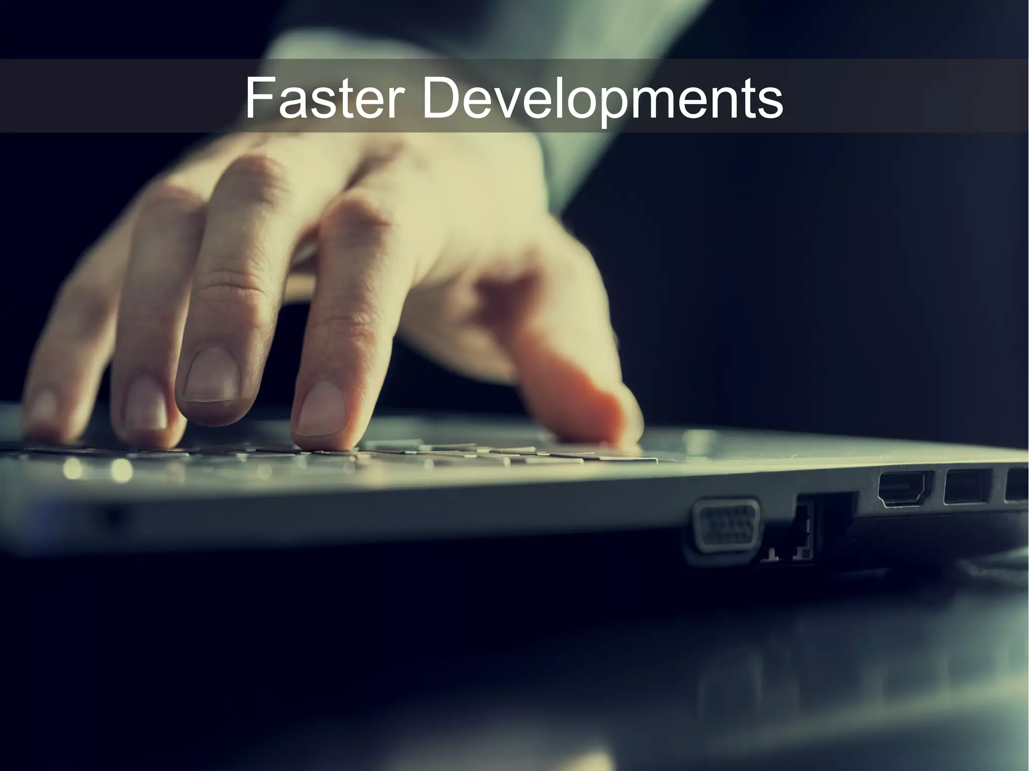 Faster Developments