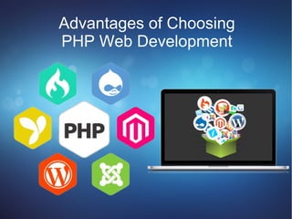 Advantages of Choosing
PHP Web Development
 