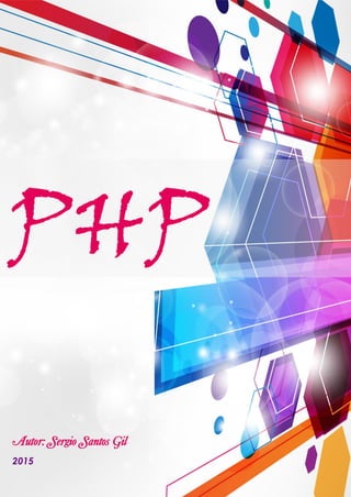 PHP
2015
Autor: Sergio Santos Gil
 