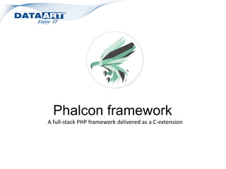 Phalcon framework
A full-stack PHP framework delivered as a C-extension
 