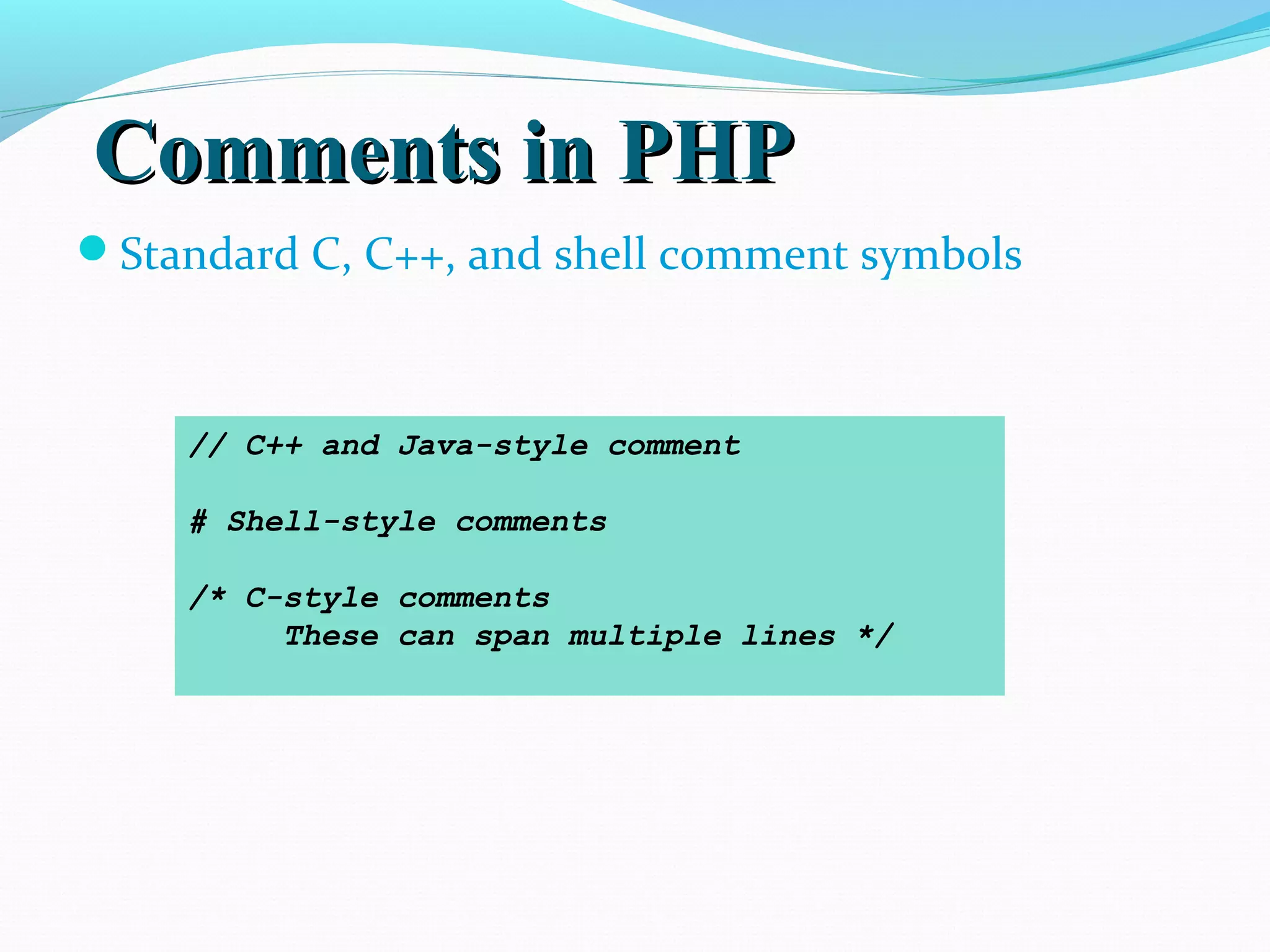 Comments in PHPComments in PHP Standard C, C++, and shell comment symbols // C++ and Java-style comment # Shell-style comments /* C-style comments These can span multiple lines */ 