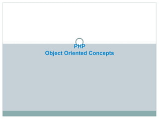 PHP
Object Oriented Concepts
 