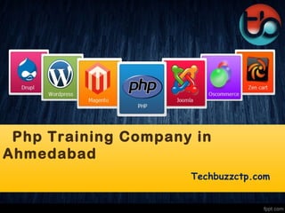 Php Training Company in
Ahmedabad
Techbuzzctp.com
 